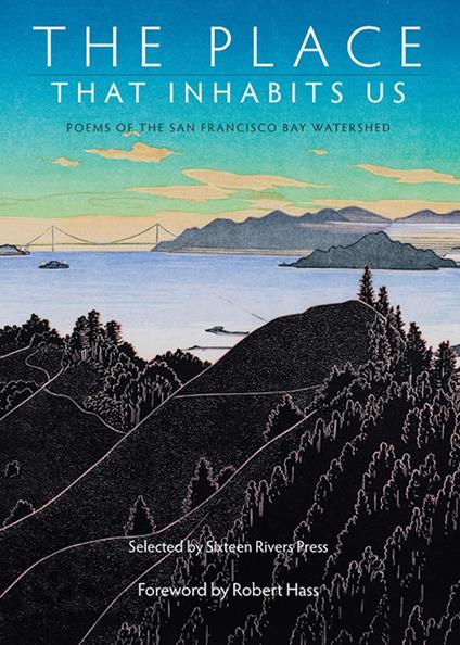 The Place That Inhabits Us: Poems of the San Francisco Bay Watershed