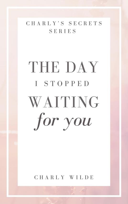 The Day I Stopped Waiting For You