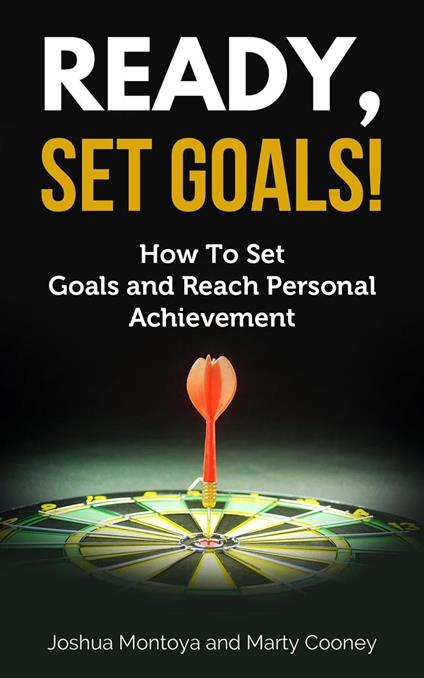 Ready, Set, Goals: How To Set Goals and Reach Personal Achievement