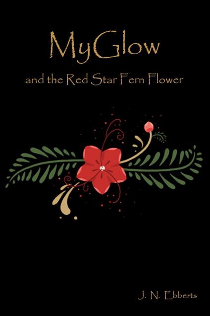 MyGlow and the Red Star Fern Flower - Jeff Ebberts - ebook