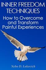 Inner Freedom Techniques: How to Overcome and Transform Painful Experiences