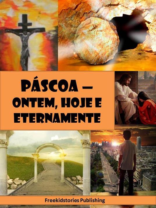 Pascoa - Ontem, Hoje e Eternamente - Freekidstories Publishing - ebook