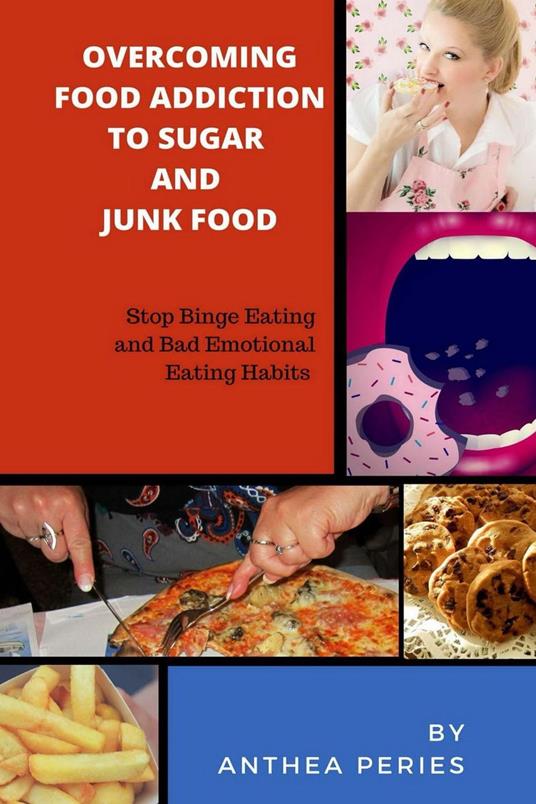 Overcoming Food Addiction to Sugar, Junk Food. Stop Binge Eating and Bad Emotional Eating Habits