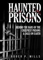 Haunted Prisons: Behind The Bars Of The Creepiest Prisons & Jails On Earth