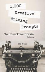 1,000 Creative Writing Prompts to Unstick Your Brain - Volume 4