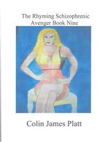 The Rhyming Schizophrenic Avenger Book Nine