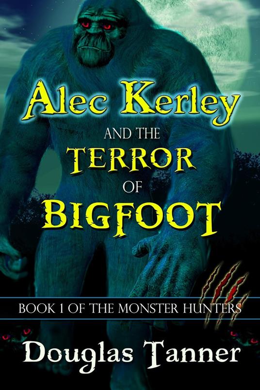 Alec Kerley and the Terror of Bigfoot - Douglas Tanner - ebook