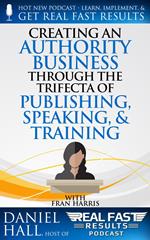 Creating an Authority Business Through the Trifecta of Publishing, Speaking, & Training
