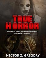 True Horror: Stories to Keep You Awake Tonight: True Tales of Terror