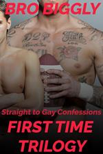Straight to Gay Confessions: First Time Trilogy