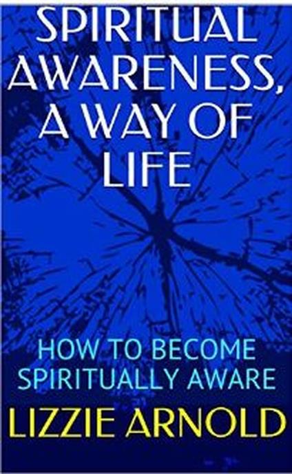 SPIRITUAL AWARENESS, A WAY OF LIFE
