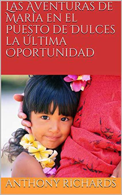 Las Aventuras de María en el Puesto de Dulces la Última Oportunidad - Anthony Richards - ebook