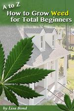 A to Z How to Grow Weed at Home for Total Beginners
