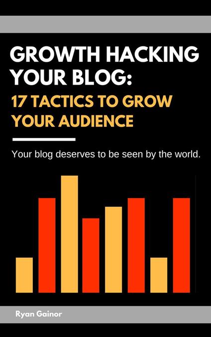 Growth Hacking Your Blog: 17 Tactics to Grow Your Audience