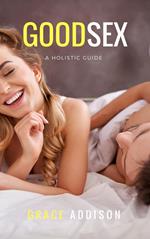 Good Sex : A Holistic Guide