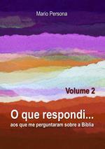 O que respondi aos que me perguntaram sobre a Biblia - Vol. 2