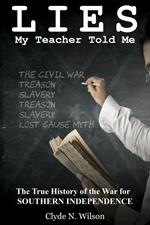 Lies My Teacher Told Me: The True History of the War for Southern Independence