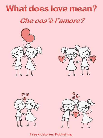 Che cos’è l’amore? - What Does Love Mean? - Freekidstories Publishing - ebook