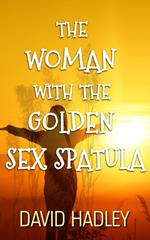 The Woman with the Golden Sex Spatula