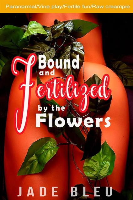 Bound and Fertilized by the Flowers - Jade Bleu - ebook