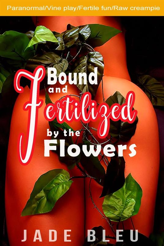 Bound and Fertilized by the Flowers - Jade Bleu - ebook
