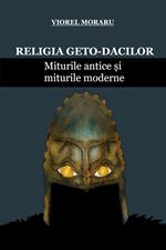 Religia Geto-Dacilor: Miturile Antice ?i Miturile Moderne