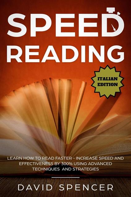 Speed Reading: Learn How to Read Faster - Increase Speed and Effectiveness by 300% Using Advanced Techniques and Strategies - David Spencer - ebook