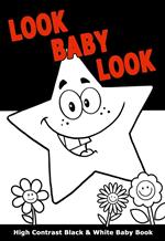 Look Baby Look: High Contrast Black and White Baby Book