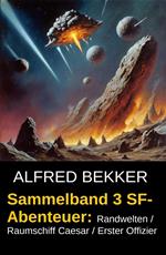 Sammelband 3 SF-Abenteuer: Randwelten / Raumschiff Caesar / Erster Offizier