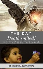 The day Death smiled!