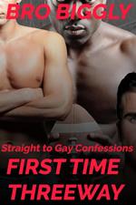 Straight to Gay Confessions: First Time Threeway