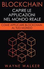 Blockchain: Capire Le Applicazioni Nel Mondo Reale