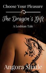 Choose Your Pleasure: The Dragon's Gift, A Lesbian Tale