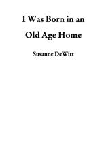 I Was Born in an Old Age Home