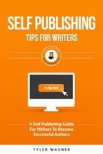 Self Publishing Tips For Writers