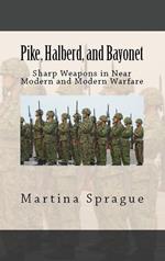 Pike, Halberd, and Bayonet: Sharp Weapons in Near Modern and Modern Warfare