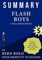 Summary of Flash Boys - A Wall Street Revolt - Unauthorized 33-Minute Summary