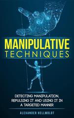 Manipulative Techniques: Detecting Manipulation, Repulsing it and Using it in a Targeted Manner