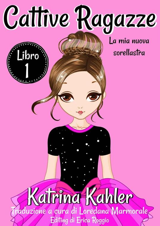 Cattive ragazze - Libro 1: La mia nuova sorellastra - Charlotte Birch,Katrina Kahler - ebook