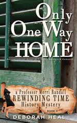 Only One Way Home: An Inspirational Novel of History, Mystery & Romance