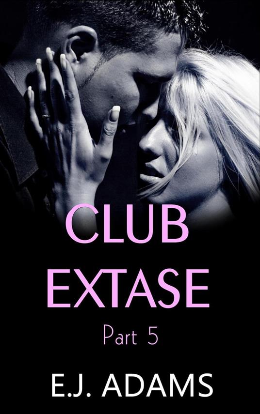 Club Extase Part 5 - E.J. Adams - ebook