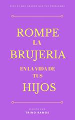 Rómpe la brujería en la vida de tus hijos
