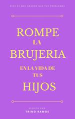 Rómpe la brujería en la vida de tus hijos