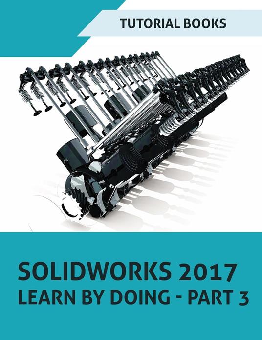 SOLIDWORKS 2017 Learn by doing - Part 3