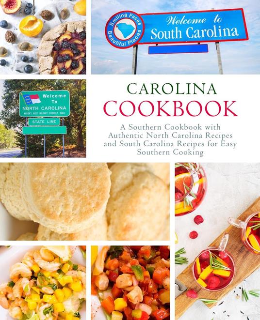 Carolina Cookbook: A Southern Cookbook with Authentic North Carolina Recipes and South Carolina Recipes for Easy Southern Cooking