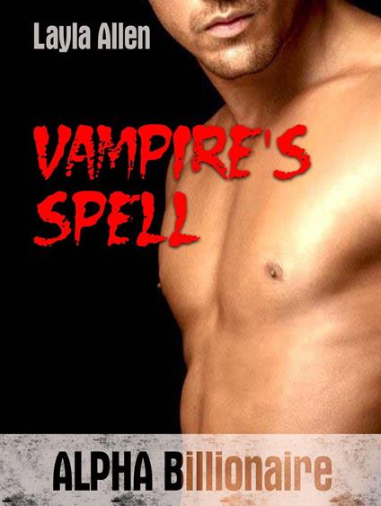 Vampire's Spell: Alpha Billionaire - Layla Allen - ebook