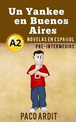 Un Yankee en Buenos Aires - Novelas en español para pre-intermedios (A2)