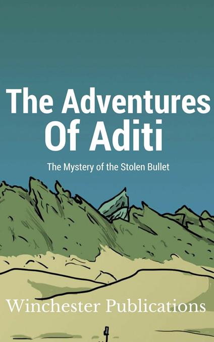 The Adventures of Aditi: The Mystery of the Stolen Bullet - Pritish Prabhu - ebook