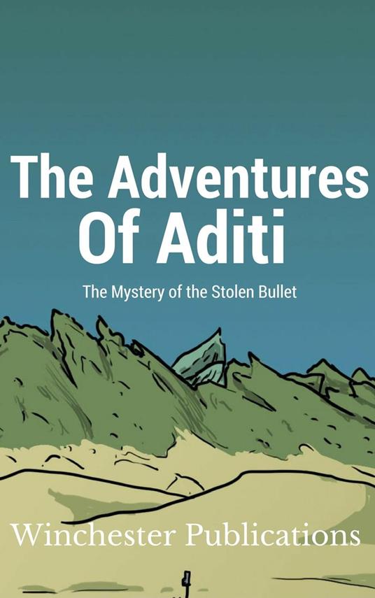 The Adventures of Aditi: The Mystery of the Stolen Bullet - Pritish Prabhu - ebook