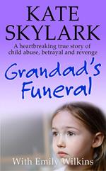 Grandad's Funeral: A Heartbreaking True Story of Child Abuse, Betrayal and Revenge